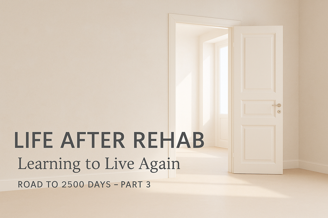 Part 3 — Life After Rehab: Learning to Live Again