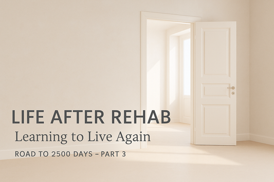 Part 3 — Life After Rehab: Learning to Live Again